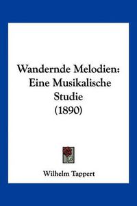 Cover image for Wandernde Melodien: Eine Musikalische Studie (1890)