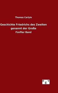 Cover image for Geschichte Friedrichs des Zweiten genannt der Grosse