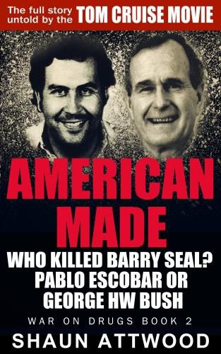 Cover image for American Made: Who Killed Barry Seal? Pablo Escobar or George W Bush