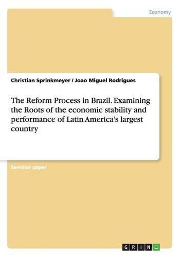 Cover image for The Reform Process in Brazil. Examining the Roots of the economic stability and performance of Latin America's largest country