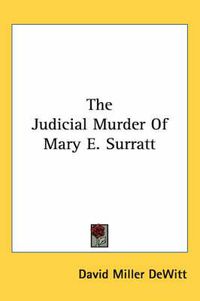 Cover image for The Judicial Murder of Mary E. Surratt