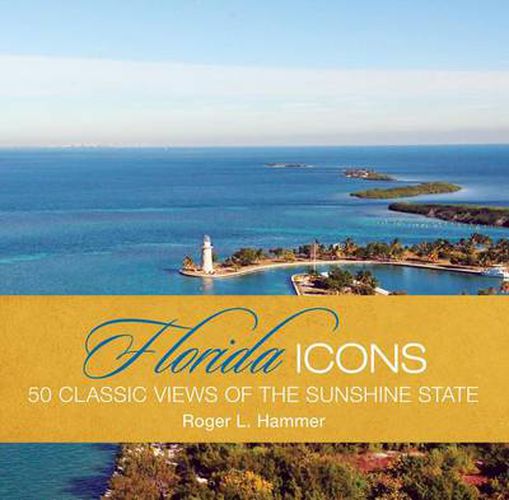 Florida Icons: Fifty Classic Views Of The Sunshine State