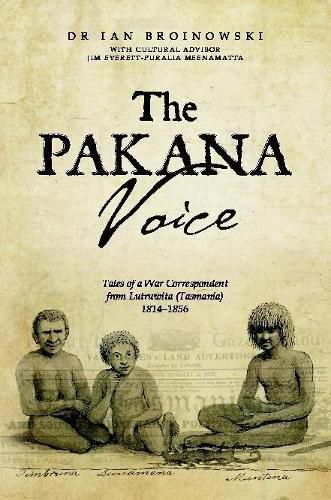 Cover image for The Pakana Voice Tales of a War Correspondent from Lutruwita (Tasmania) 1814-1856