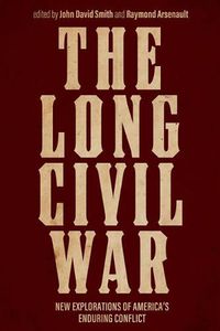 Cover image for The Long Civil War: New Explorations of America's Enduring Conflict