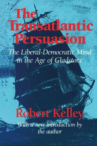 Cover image for The Transatlantic Persuasion: The Liberal-Democratic Mind in the Age of Gladstone