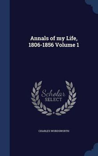 Cover image for Annals of My Life, 1806-1856; Volume 1