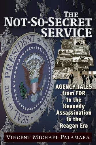 Cover image for The Not-So-Secret Service: Agency Tales from FDR to the Kennedy Assassination to the Reagan Era