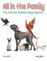 Cover image for All in the family: Fur, hair and feathers, living together