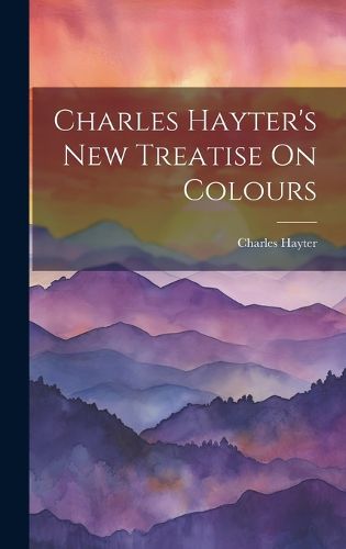 Cover image for Charles Hayter's New Treatise On Colours