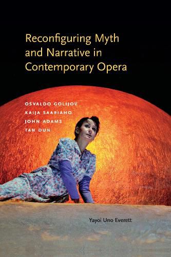 Cover image for Reconfiguring Myth and Narrative in Contemporary Opera: Osvaldo Golijov, Kaija Saariaho, John Adams, and Tan Dun