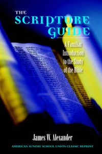 Cover image for The Scripture Guide: A Familiar Introduction to the Study of the Bible