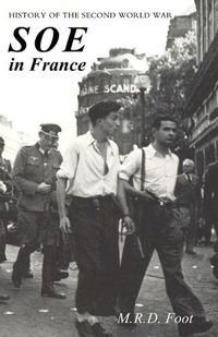 Cover image for SOE in France: AN ACCOUNT OF THE WORK OF THE BRITISH SPECIAL OPERATIONS EXECUTIVE IN FRANCE 1940-1944 History of the Second World War