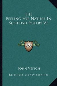 Cover image for The Feeling for Nature in Scottish Poetry V1