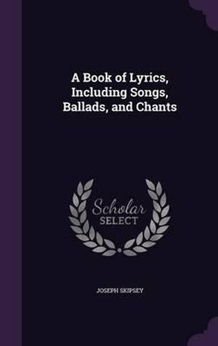 Cover image for A Book of Lyrics, Including Songs, Ballads, and Chants