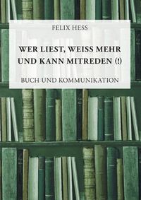 Cover image for Wer liest, weiss mehr und kann mitreden: Buch und Kommunikation