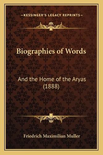 Cover image for Biographies of Words: And the Home of the Aryas (1888)