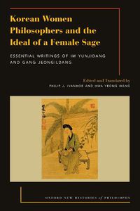 Cover image for Korean Women Philosophers and the Ideal of a Female Sage: Essential Writings of Im Yungjidang and Gang Jeongildang