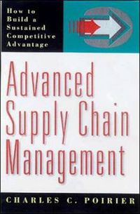 Cover image for Advanced Supply Chain Management: How to Build a Sustained Competitive Advantage