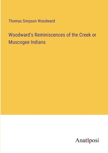 Cover image for Woodward's Reminiscences of the Creek or Muscogee Indians