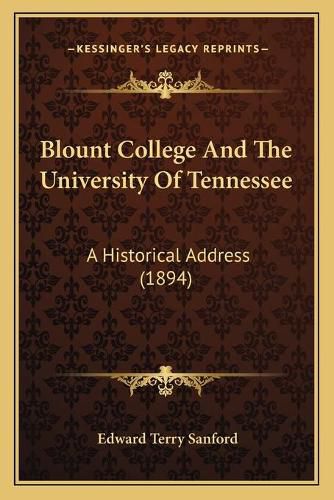 Cover image for Blount College and the University of Tennessee: A Historical Address (1894)