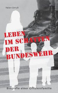 Cover image for Leben im Schatten der Bundeswehr. Biografie einer Offiziersfamilie: Ein Leben nach der Devise Erst die Armee und dann die Familie