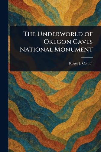 Cover image for The Underworld of Oregon Caves National Monument