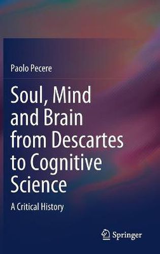 Cover image for Soul, Mind and Brain from Descartes to Cognitive Science: A Critical History