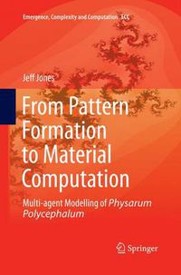 Cover image for From Pattern Formation to Material Computation: Multi-agent Modelling of Physarum Polycephalum