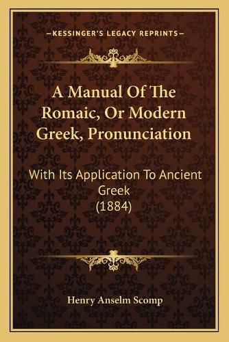 Cover image for A Manual of the Romaic, or Modern Greek, Pronunciation: With Its Application to Ancient Greek (1884)