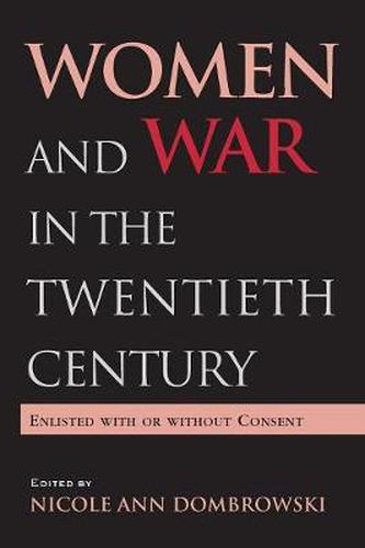 Cover image for Women and War in the Twentieth Century: Enlisted with or without Consent