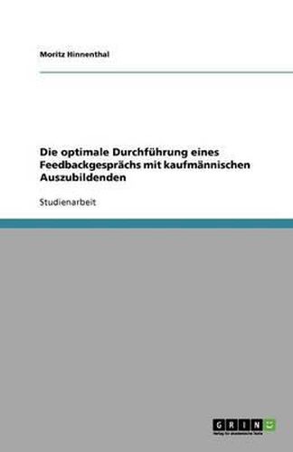 Cover image for Die optimale Durchfuhrung eines Feedbackgesprachs mit kaufmannischen Auszubildenden