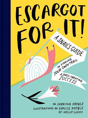 Escargot for It!: A Snail's Guide to Finding Your Own Trail & Shell-ebrating Success