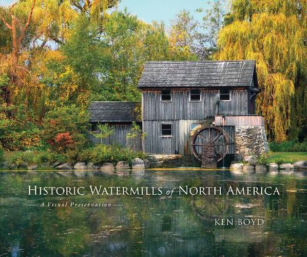 Cover image for Historic Watermills of North America: A Visual Preservation