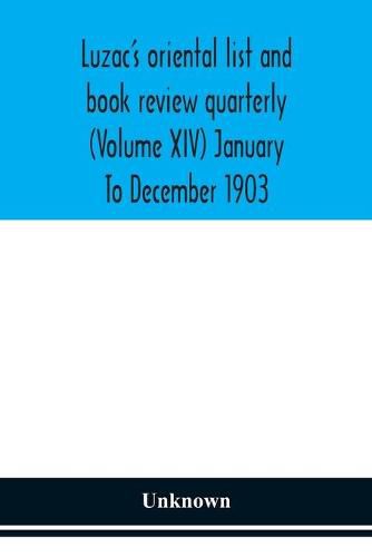 Cover image for Luzac's oriental list and book review quarterly (Volume XIV) January To December 1903