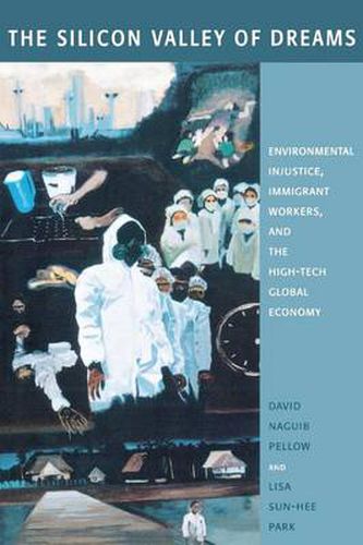 Cover image for The Silicon Valley of Dreams: Environmental Injustice, Immigrant Workers, and the High-Tech Global Economy