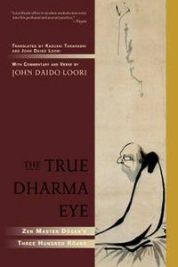 Cover image for The True Dharma Eye: ZEN Master Dogen's Three Hundred Koans