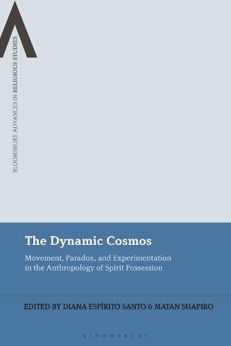 Cover image for The Dynamic Cosmos: Movement, Paradox, and Experimentation in the Anthropology of Spirit Possession