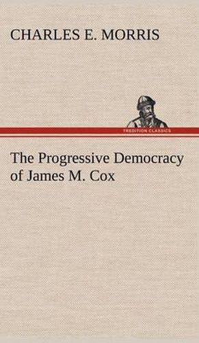 Cover image for The Progressive Democracy of James M. Cox