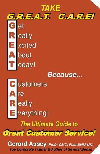 Take G.R.E.A.T C.A.R.E! The Ultimate Guide to Great Customer Service!