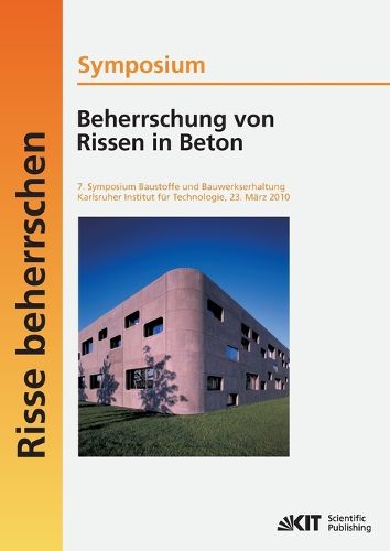 Cover image for Beherrschung von Rissen in Beton: 7. Symposium Baustoffe und Bauwerkserhaltung, Karlsruher Institut fur Technologie; Karlsruhe, 23. Marz 2010