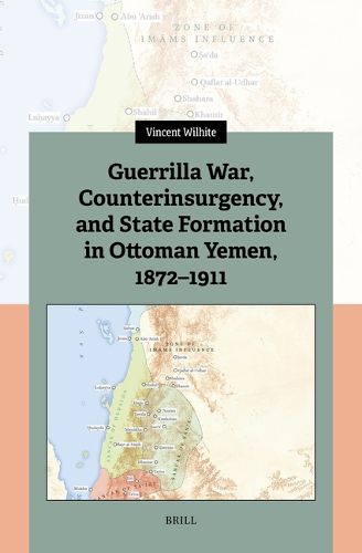 Cover image for Guerrilla War, Counterinsurgency, and State Formation in Ottoman Yemen, 1872-1911