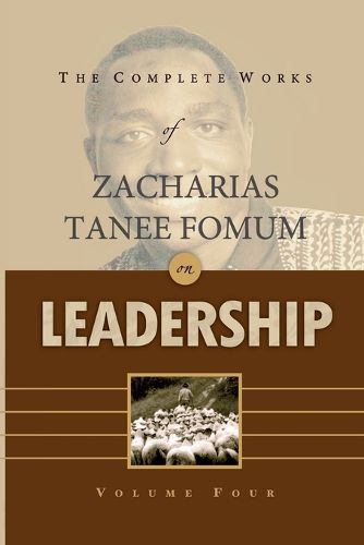 Cover image for The Complete Works of Zacharias Tanee Fomum on Leadership (Volume 4)