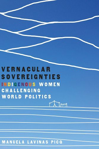 Cover image for Vernacular Sovereignties: Indigenous Women Challenging World Politics
