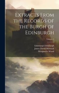 Cover image for Extracts From the Records of the Burgh of Edinburgh; Volume 2