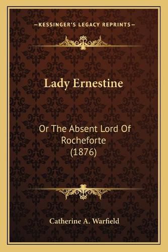 Lady Ernestine: Or the Absent Lord of Rocheforte (1876)