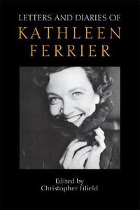 Cover image for Letters and Diaries of Kathleen Ferrier: Revised and Enlarged Edition