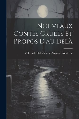 Cover image for Nouveaux Contes Cruels Et Propos D'au Dela