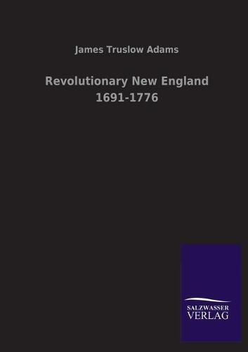 Cover image for Revolutionary New England 1691-1776