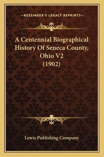 A Centennial Biographical History of Seneca County, Ohio V2 (1902)