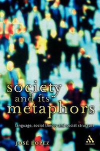 Cover image for Society and Its Metaphors: Language, Social Theory and Social Structure